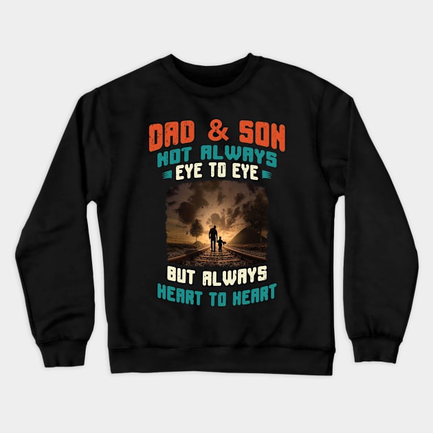 Dad and Son Not Always Eye to Eye But Always Heart to Heart Crewneck Sweatshirt by Global Creation